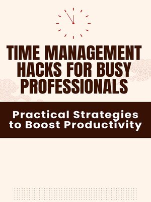 cover image of Time Management Hacks for Busy Professionals--Practical Strategies to Boost Productivity